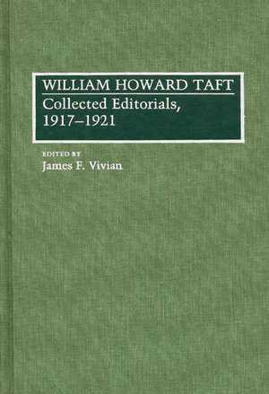 William Howard Taft: Collected Editorials, 1917-1921 de James F. Vivian