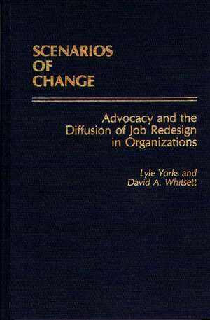 Scenarios of Change: Advocacy and the Diffusion of Job Redesign in Organizations de Lyle Yorks