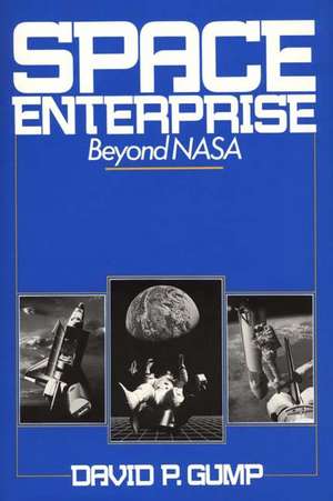 Space Enterprise: Beyond NASA de David P. Gump