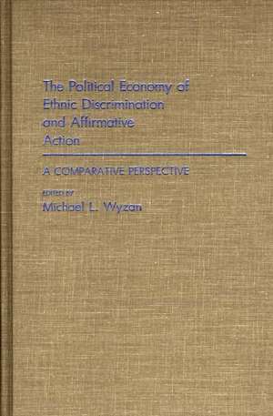 The Political Economy of Ethnic Discrimination and Affirmative Action: A Comparative Perspective de Michael L. Wyzan