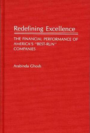 Redefining Excellence: The Financial Performance of America's Best-Run Companies de Arabinda Ghosh