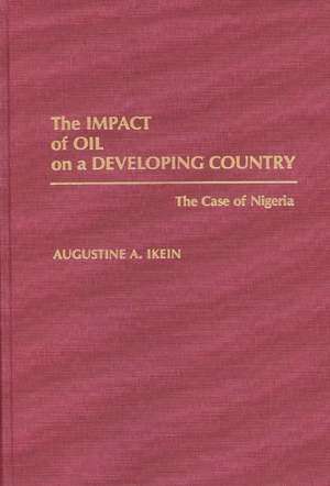 The Impact of Oil on a Developing Country: The Case of Nigeria de Augustin Ikein