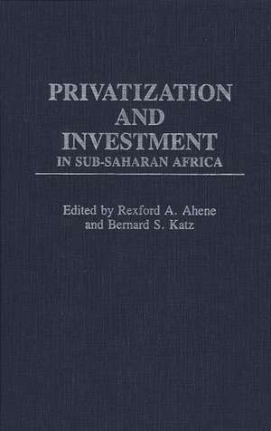 Privatization and Investment in Sub-Saharan Africa de Rexford A. Ahene