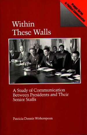 Within These Walls: A Study of Communication Between Presidents and Their Senior Staffs de Patricia D. Witherspoon