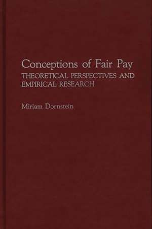 Conceptions of Fair Pay: Theoretical Perspectives and Empirical Research de Miriam Dornstein