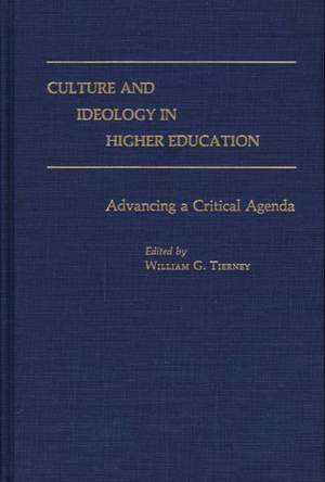 Culture and Ideology in Higher Education: Advancing a Critical Agenda de William G. Tierney