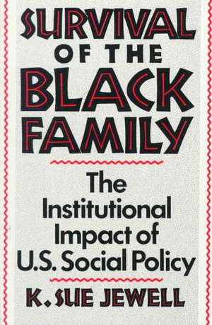 Survival of the Black Family: The Institutional Impact of American Social Policy de Karen S. Jewell