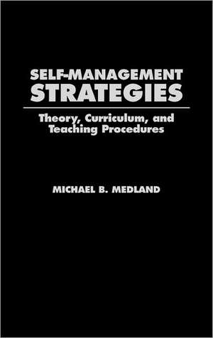 Self-Management Strategies: Theory, Curriculum, and Teaching Procedures de Michael Medland