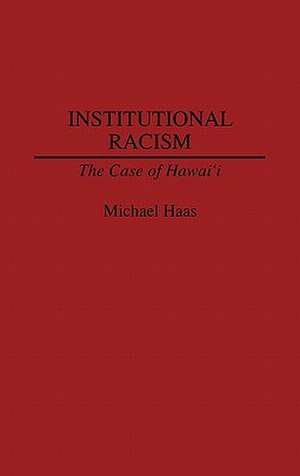 Institutional Racism: The Case of Hawaii de Michael Haas