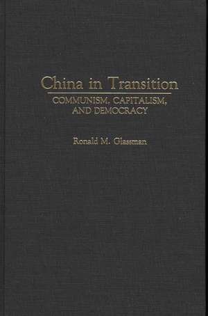 China in Transition: Communism, Capitalism, and Democracy de Ronald Glassman