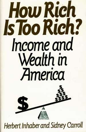 How Rich Is Too Rich?: Income and Wealth in America de Sidney Carroll