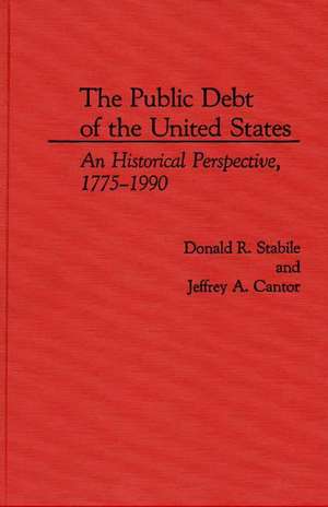 The Public Debt of the United States: An Historical Perspective, 1775-1990 de Jeffrey A. Cantor