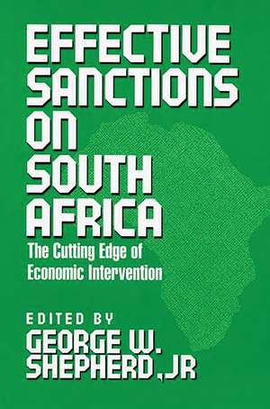 Effective Sanctions on South Africa: The Cutting Edge of Economic Intervention de George W. Shepherd Jr.