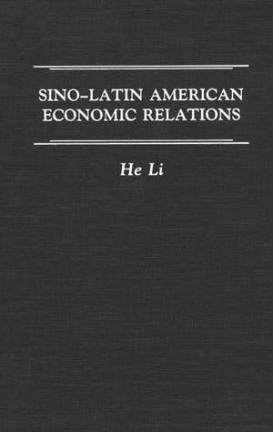 Sino-Latin American Economic Relations de He Li