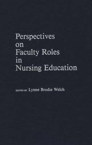 Perspectives on Faculty Roles in Nursing Education de Lynne B. Welch