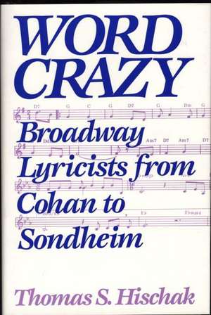 Word Crazy: Broadway Lyricists from Cohan to Sondheim de Thomas S. Hischak