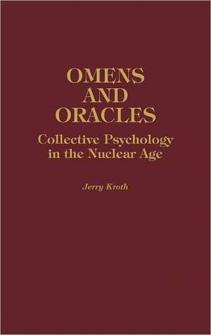 Omens and Oracles: Collective Psychology in the Nuclear Age de Jerry Kroth