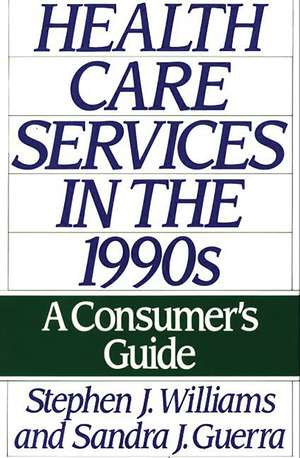 Health Care Services in the 1990s: A Consumer's Guide de Sandra Guerra