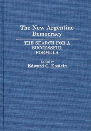 The New Argentine Democracy: The Search for a Successful Formula de Edward C. Epstein