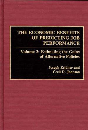 The Economic Benefits of Predicting Job Performance: Volume 3: Estimating the Gains of Alternative Policies de Cecil D. Johnson