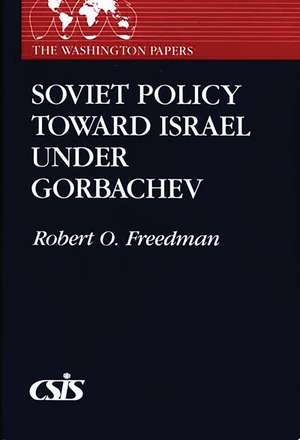 Soviet Policy Toward Israel Under Gorbachev de Robert Owen Freedman