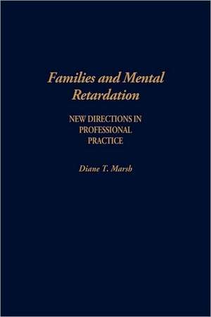 Families and Mental Retardation: New Directions in Professional Practice de Diane Marsh