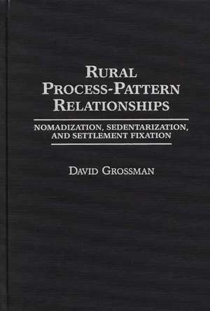 Rural Process-Pattern Relationships: Nomadization, Sedentarization, and Settlement Fixation de David Grossman