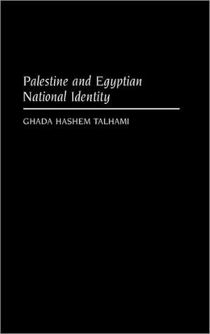 Palestine and the Egyptian National Identity de Ghada Hashem Talhami