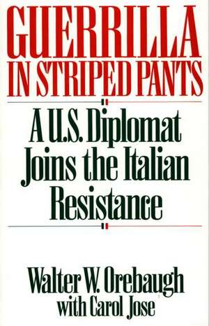 Guerrilla in Striped Pants: A U.S. Diplomat Joins the Italian Resistance de Carol Jose