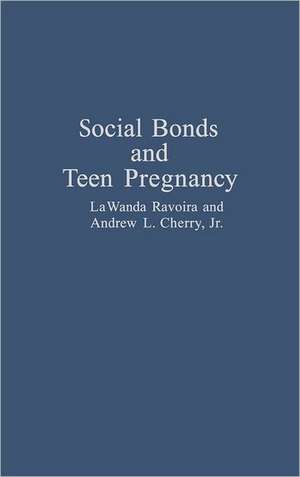 Social Bonds and Teen Pregnancy de Andrew L. Cherry Jr.