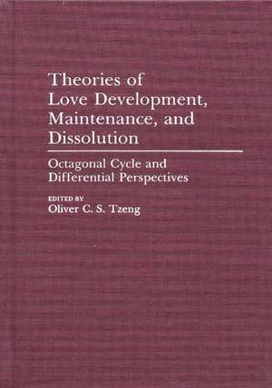 Theories of Love Development, Maintenance, and Dissolution: Octagonal Cycle and Differential Perspectives de Oliver C. S. Tzeng