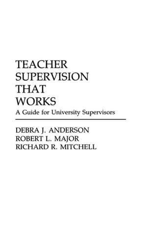 Teacher Supervision that Works: A Guide for University Supervisors de Debra J. Anderson