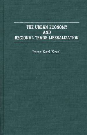 The Urban Economy and Regional Trade Liberalization de Peter Kresl