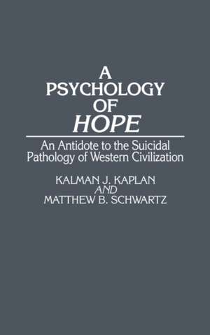 A Psychology of Hope: An Antidote to the Suicidal Pathology of Western Civilization de Kalman Kaplan