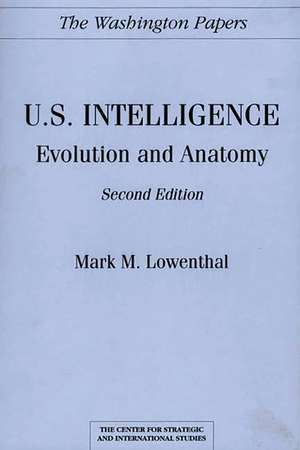 U.S. Intelligence: Evolution and Anatomy de Mark M. Lowenthal