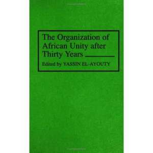 The Organization of African Unity After Thirty Years de Yassin El-Ayouty