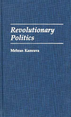 Revolutionary Politics de Mehran Kamrava