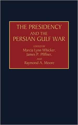 The Presidency and the Persian Gulf War de Raymond Moore