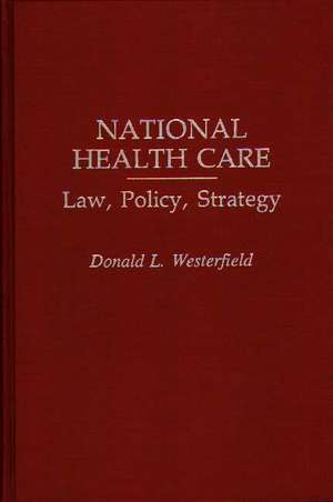 National Health Care: Law, Policy, Strategy de Donald L. Westerfield