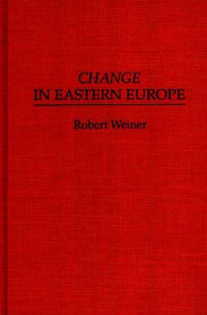 Change in Eastern Europe de Robert Weiner