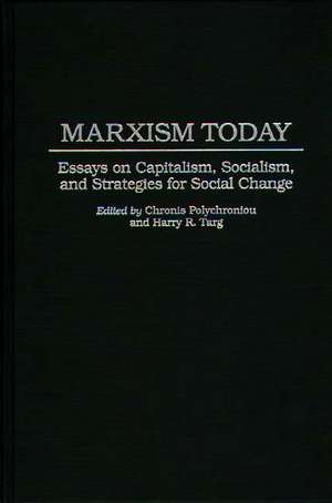 Marxism Today: Essays on Capitalism, Socialism, and Strategies for Social Change de Polychronis Polychroniou