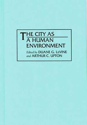 The City as a Human Environment de Duane G. LeVine