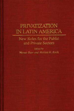 Privatization in Latin America: New Roles for the Public and Private Sectors de Werner Baer