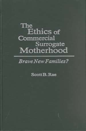 The Ethics of Commercial Surrogate Motherhood: Brave New Families? de Scott Rae