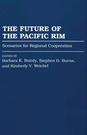 The Future of the Pacific Rim: Scenarios for Regional Cooperation de Barbara K. Bundy