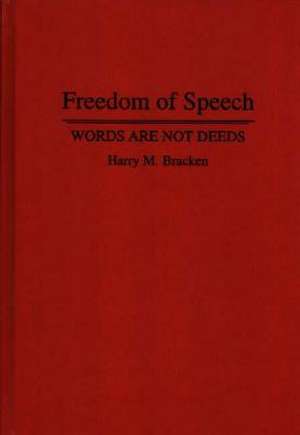 Freedom of Speech: Words are not Deeds de Harry M. Bracken