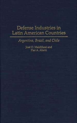 Defense Industries in Latin American Countries: Argentina, Brazil, and Chile de Pier A. Abetti