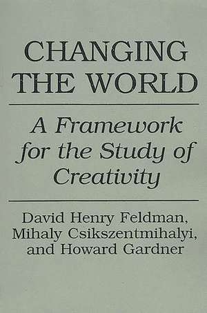 Changing the World: A Framework for the Study of Creativity de Mihaly Csikszentmihalyi