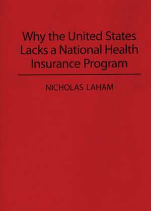 Why the United States Lacks a National Health Insurance Program de Nicholas Laham