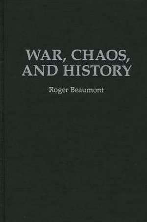 War, Chaos, and History de Roger Beaumont